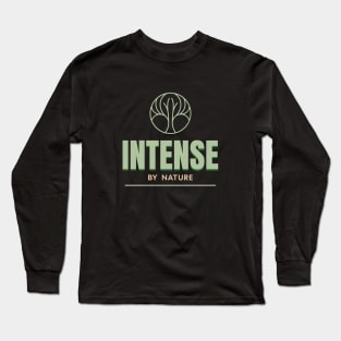 Intense By Nature Quote Motivational Inspirational Long Sleeve T-Shirt